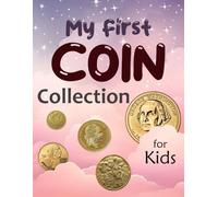 My First Coin Collection for Kids: Coin Collection Log Book for Children Over 7 Years Old
