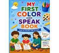 MY FIRST COLOR AND SPEAK BOOK: Simple Coloring Pages & Speech Practice for Ages 2-4 | A Screen-Free Parent-Child Activity Book for Learning, Laughing & Growing Together