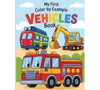 My First Color by Example Vehicles Book: Easy and Fun Vehicle Coloring with Models to Follow For Kids Ages 4-8