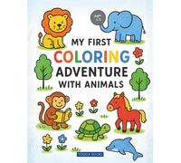 My First Coloring Adventure (with Animals): Witness Your Toddler's Creativity & Key Developmental Skills Unleash with the Perfect First Coloring Book!