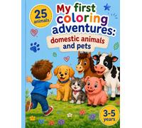 My First Coloring Adventures: 25 Happy Domestic Animals and Pets - Fun, Easy & Cute Coloring Book for Kids Ages 3-5