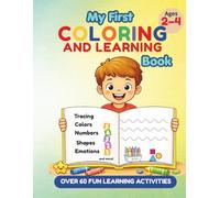 My First Coloring and Learning Book: For Toddlers Ages 2-4 | 60+ Fun Activities for Early Learning, Tracing, Coloring, Numbers, Shapes and Emotions (Little Learners Activity Series)