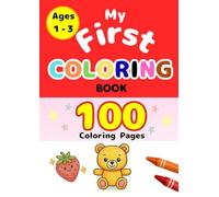 My First Coloring Book: 100 Coloring Pages for Ages 1-3: Fun and Easy Pictures of Animals, Food, and More with Bold Lines for Toddlers