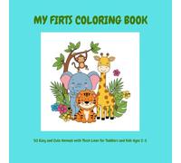 MY FIRST COLORING BOOK: 50 Easy and Cute Animals with Thick Lines for Toddlers and Kids Ages 2-5