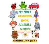 My First Coloring Book: 50 Fun and Easy Pictures for Kids Ages 2-5: Cars, Fruits, Animals, Rockets, and More! | A Big Coloring Book for Preschool Learning and Creativity