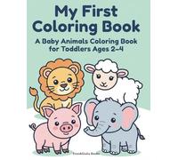 My First Coloring Book: A Baby Animals Coloring Book for Toddlers Ages 2-4