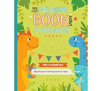 MY FIRST COLORING BOOK ABOUT DINOSAURS: My First Big Dinosaur Coloring Book for Kids Ages 1-4