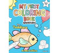 My First Coloring Book Adventures (Volume 1): A Simple and Fun Coloring Book for Toddlers and Preschoolers Ages 1-3 (My First Coloring Book ... Coloring Books for Toddlers and Preschoolers)