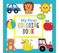 My First Coloring Book Ages 1+: Toddler Coloring Book | Adorable Children's Book with 30 Simple Pictures to Learn and Color | For Kids Ages 1-3