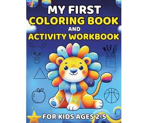 My First Coloring Book And Activity Workbook For Kids Ages 2-5: Worksheets For Boys and Girls| Animals, Fruits and Vegetables, Shapes To Learn For Toddlers| Preschool and Kindergarten