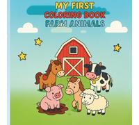 My First coloring Book Animal Farm: “A Fun First Coloring Adventure for Ages 2-5”