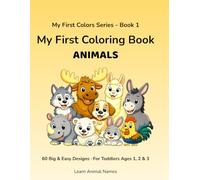 My First Coloring Book: Animals: 60 Big and Easy Designs for Toddlers Ages 1, 2 and 3 · Learn Animal Names in English · My First Colors Series Book 1