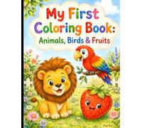 My First Coloring Book: Animals, Birds & Fruits: A Fun and Easy Coloring Book for Toddlers and Preschoolers Ages 3-6