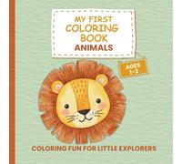 My First Coloring Book Animals - For Kids Ages 1-3: 50 Adorable Designs - Lions, Elephants, Cats, Dogs and More … Creative Coloring for Little ... Creative Fun for Little Explorers (Ages 1-3))