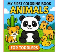 MY FIRST COLORING BOOK ANIMALS FOR TODDLERS AGES 1 - 3: BIG, BOLD,EASY AND CUTE COLORING PAGES FOR KIDS AGES 1, 2 AND 3