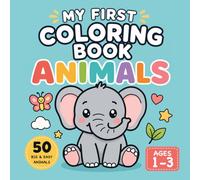 My First Coloring Book: Animals: Large, Simple and Cute Animal Pictures to Color and Learn | 50 Big & Easy Designs with First Words for Toddlers Ages 1-3