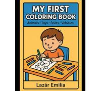 MY FIRST COLORING BOOK: Animals • Toys • Fruits • Vehicles