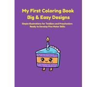 My First Coloring Book Big & Easy Designs: Simple Illustrations for Toddlers and Preschoolers Ready to Develop Fine Motor Skills
