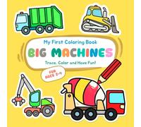 My First Coloring Book - BIG MACHINES: Trace, Color & Have Fun - easy tracing and coloring activities for toddlers 2-4 years