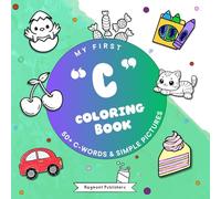 My First Coloring Book: C Words: 50+ C Words & Simple Pictures (Color the Alphabet: A-Z Words & Simple Pictures for Toddlers)