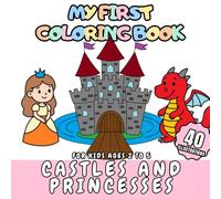 My First Coloring Book Castles and Princesses for Kids aged 2-5: 40 castle, princess and knight scenes for kids to color