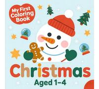 My First Coloring Book: Christmas Ages 1-4:: Easy, Large, and Cheerful Holiday Scenes to Color! for Toddlers and Kids Easy and Fun Holiday Pages with Santa, Reindeer, Snowmen, and Christmas Trees