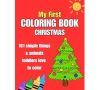 My First Coloring Book Christmas: Simple Christmas Objects, Toys, Animals & Decorations for Toddlers Ages 1-3 (My First 101 Coloring Book Series)