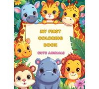 My First Coloring Book: Cute Animals - 100 Easy and Adorable Coloring Pages for Toddlers | Fun Animal Designs for Early Learning: Simple and Fun ... Easy Pictures for Toddlers and Preschoolers)