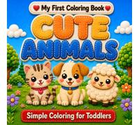 My First Coloring Book: Cute Animals: 60 Simple and Fun Coloring Pages for Toddlers