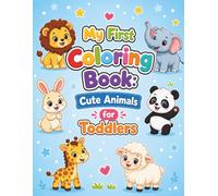 My First Coloring Book: Cute Animals for Toddlers: A Simple and Easy Toddler Coloring Book with Thick Bold Outlines, Big Pictures, and Adorable Animals for Boys and Girls (Ages 2-5)