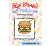 My First Coloring Book: Cute Foods Edition: 13 Simple and Fun Food Coloring Pages for Toddlers Age 2-3 (My First Coloring Book Series)