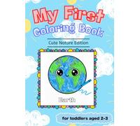 My First Coloring Book: Cute Nature Edition: 25 Cute Nature Designs in 13 Easy Coloring Pages for Toddlers Age 2-3 (My First Coloring Book Series)