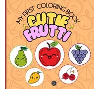 My First Coloring Book Cutie Frutti: Educational Coloring Book Pages with fruit for children 3-5 Old