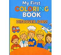 My First Coloring Book: Discover Jobs!: 40 Fun Coloring Pages About Exciting Careers for Kids Aged 4 and Up