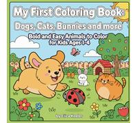 My First Coloring Book: Dogs, Cats, Bunnies and More: Bold and Easy Animals to color for Kids Ages 1-4