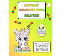 MY FIRST COLORING BOOK - EASTER: 24 cute and large pictures, Simple shapes, FOR TODDLERS and KIDS (My First Coloring Book For Toddlers)