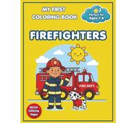 My First Coloring Book - Firefighters: Toddler Coloring Book for Kids Ages 1-4 | 50 Simple and Cute Large Illustrations to Develop Fine Motor Skills