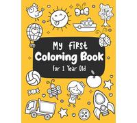 My First Coloring Book For 1 Year Old: Easy, LARGE, GIANT Simple Picture Coloring Books for Toddlers, Kids Ages 1-4, Early Learning, Preschool and Kindergarten