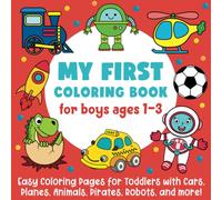 My First Coloring Book for Boys Ages 1-3: Easy Coloring Pages for Toddlers with Cars, Planes, Animals, Pirates, Robots, and more!