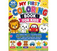 MY FIRST COLORING BOOK FOR KIDS: 100 SIMPLE AND EASY COLORING PAGES WITH ANIMALS, FRUITS, TOYS, VEHICLES, SHAPES, AND CUTE EVERYDAY OBJECTS FOR ... (Dinosaur Coloring Book for Kids Ages 4-8)