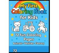 My First Coloring Book for Kids: 72 Cute Designs - Animals, Vehicles & Fantasy