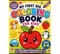 My First Coloring Book for Kids Aged 3 to 6: Fun and Easy Coloring Pages with Cute Animals, Fruits, Shapes, Vehicles, and Happy Characters for Toddlers and Preschoolers
