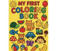My First Coloring Book for Kids Ages 1-4: Easy and Fun Coloring Pages for Toddlers and Preschoolers to Learn and Play: A Beginner Coloring Book for Early Learning and Fine Motor Skills
