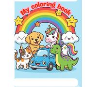 My First Coloring Book for Kids Ages 3+: Cute and Easy Coloring Pages with Animals, Vehicles and Fantasy