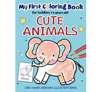 My First Coloring Book for Toddlers 1-3: Cute Animals Featuring 100 Big, Bold, Simple, and Hand-Drawn Illustrations with Elephants, Bears, Crocodiles, and More for Preschool Kids to Color and Learn