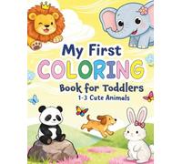 My First Coloring Book for Toddlers 1-3 Cute Animals: Fun and Easy Animal Coloring Pages for Boys & Girls | Big Simple Designs for Early Learning, Creativity and Relaxation