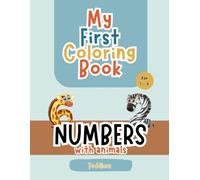 My First Coloring Book for Toddlers 1-4: Lovingly Designed Coloring Pages with Numbers and Animals (Learn to Count by Coloring Animals): Educational and Fun - Perfect for Toddlers Ages 1-4!