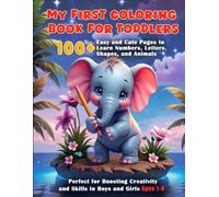 My First Coloring Book for Toddlers: 100+ Easy and Cute Pages to Learn Numbers, Letters, Shapes, and Animals - Perfect for Boosting Creativity and Skills in Boys and Girls Ages 1-3