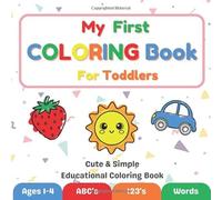 My First Coloring Book for Toddlers: ABC Alphabet, Numbers 1-10, and First Words - Simple Big Pictures for Ages 1-4, Early Learning, Fine Motor Skills, and Creativity (51 Single-Sided Pages)