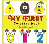 My First Coloring Book For Toddlers Age 1+: Fun numbers and fruits drawing
